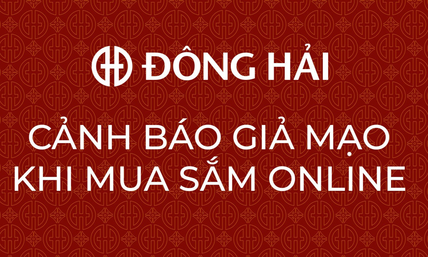 CẢNH BÁO LỪA ĐẢO VÀ HƯỚNG DẪN MUA SẮM AN TOÀN CÙNG ĐÔNG HẢI